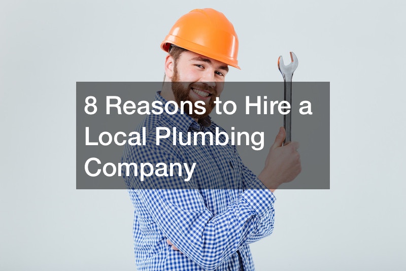 8 Reasons to Hire a Local Plumbing Company