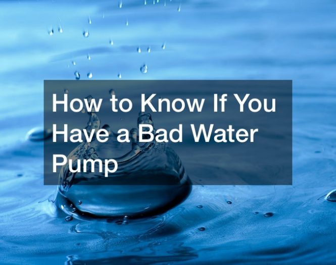 How to Know If You Have a Bad Water Pump