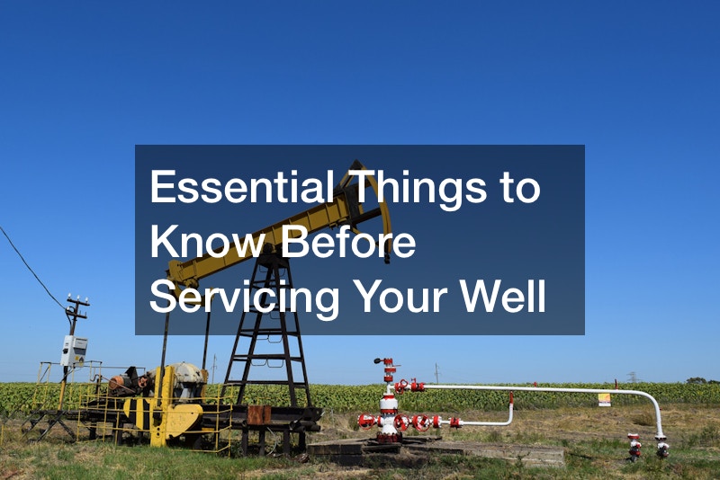 Essential Things to Know Before Servicing Your Well