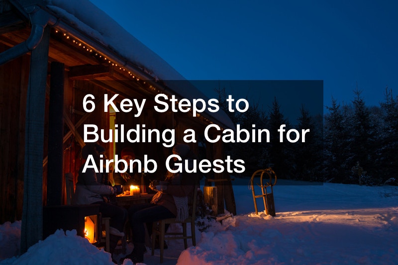 6 Key Steps to Building a Cabin for Airbnb Guests