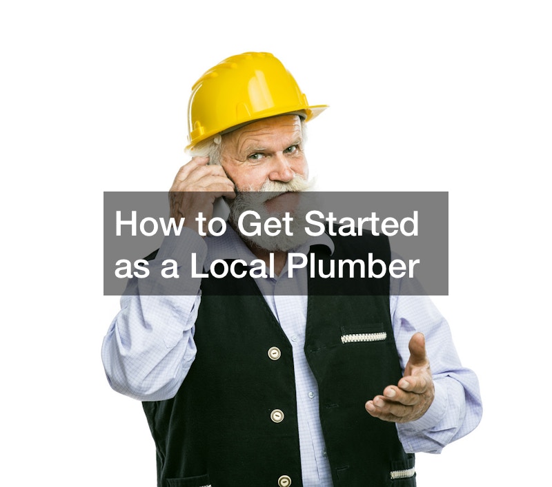 How to Get Started as a Local Plumber