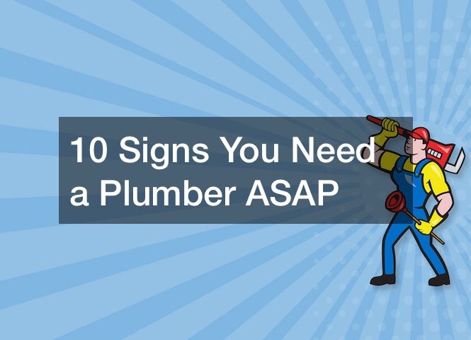 10 Signs You Need a Plumber ASAP