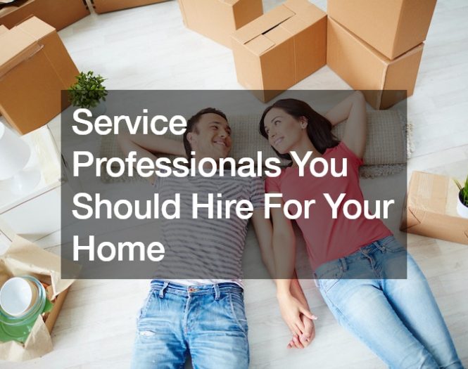 Service Professionals You Should Hire For Your Home
