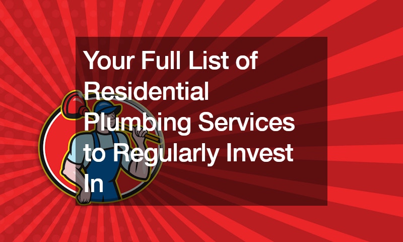 Your Full List of Residential Plumbing Services to Regularly Invest In