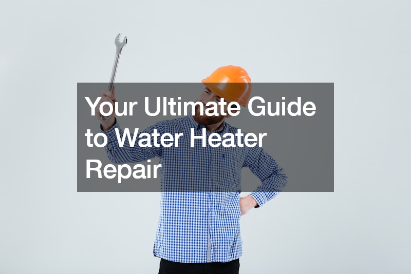 Your Ultimate Guide to Water Heater Repair