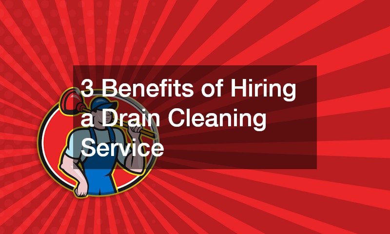 3 Benefits of Hiring a Drain Cleaning Service