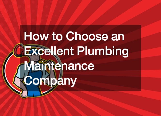 How to Choose an Excellent Plumbing Maintenance Company