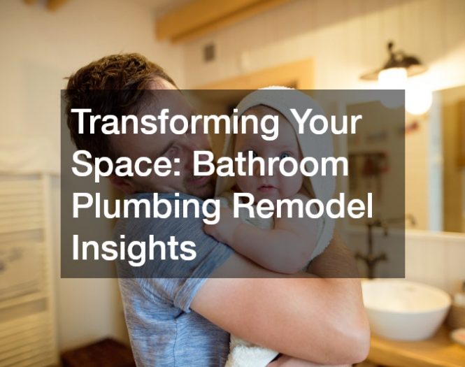 Transforming Your Space  Bathroom Plumbing Remodel Insights