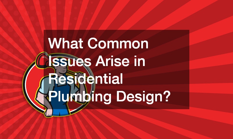 What Common Issues Arise in Residential Plumbing Design?