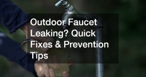 Outdoor Faucet Leaking? Causes, Fixes & Prevention Tips