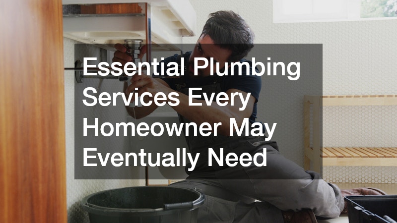Essential Plumbing Services Every Homeowner May Eventually Need