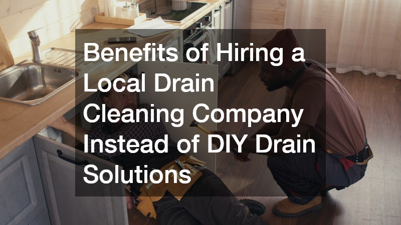 Benefits of Hiring a Local Drain Cleaning Company Instead of DIY Drain Solutions